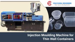 Injection Moulding Machine for Thin Wall Containers