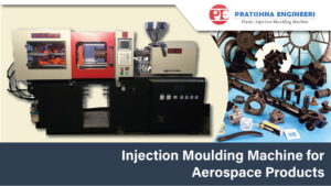 Injection Moulding Machine for Aerospace Products